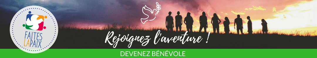 Bénévole Rejoignez l'aventure - Faites la Paix - 19-22 avril